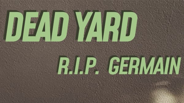 R.I.P. GERMAIN: DEAD YARD